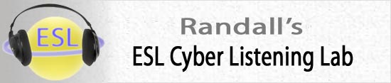 Randall's ESL Cyber Listening Lab - For English as a Second Language